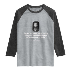 Abraham Lincoln Wise Quote Raglan Shirt Better To Remain Silent Sarcastic Wisdom