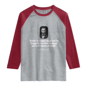 Abraham Lincoln Wise Quote Raglan Shirt Better To Remain Silent Sarcastic Wisdom