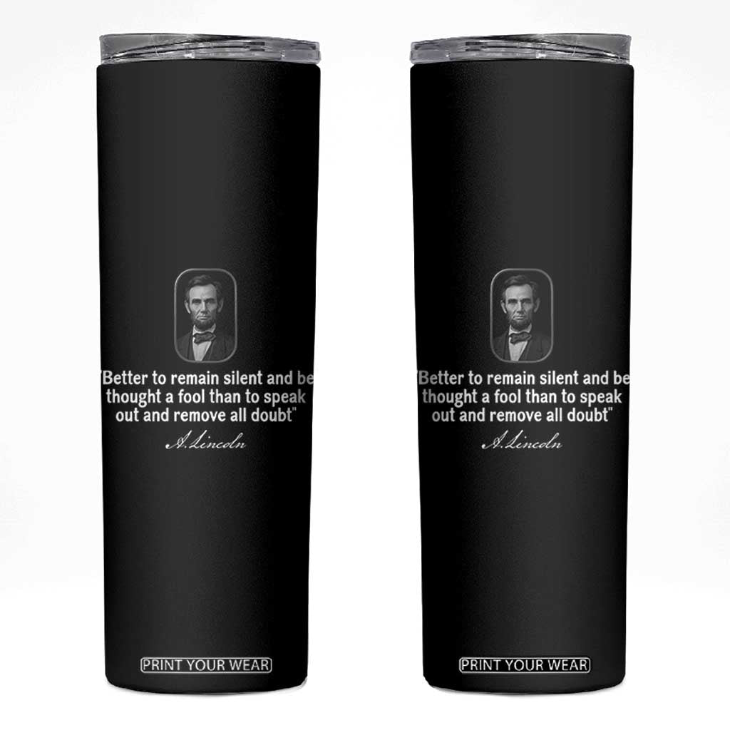 Abraham Lincoln Wise Quote Skinny Tumbler Better To Remain Silent Sarcastic Wisdom