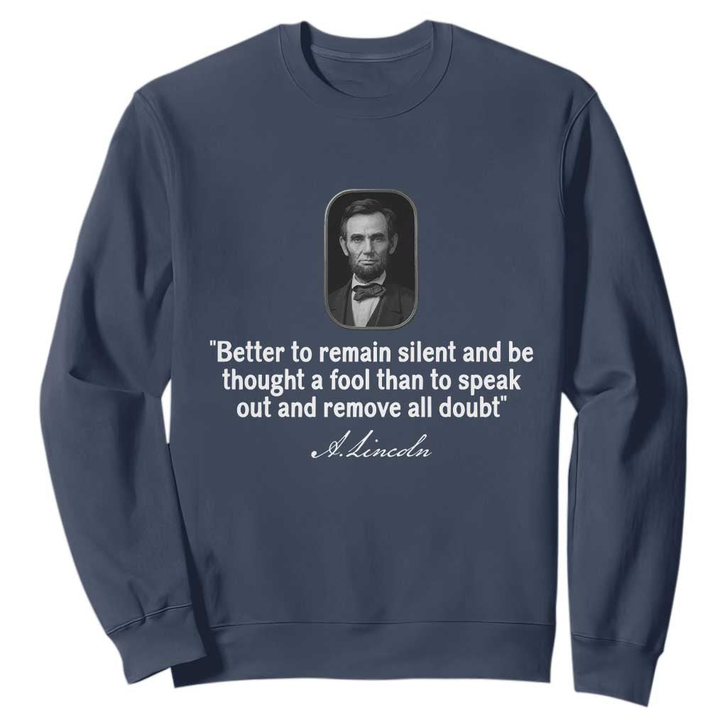 Abraham Lincoln Wise Quote Sweatshirt Better To Remain Silent Sarcastic Wisdom