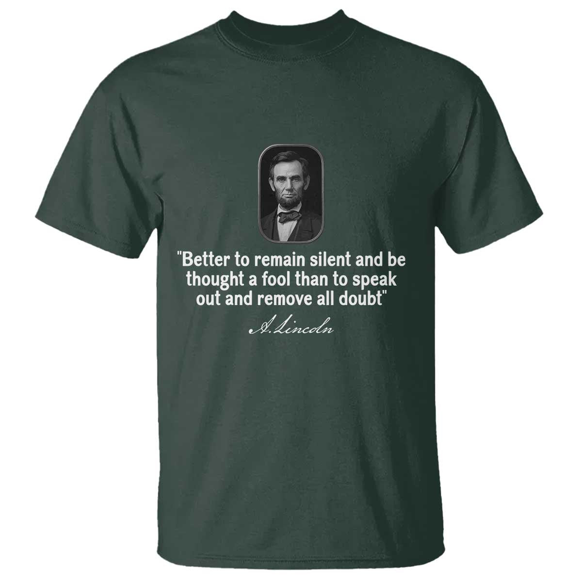Abraham Lincoln Wise Quote T Shirt Better To Remain Silent Sarcastic Wisdom