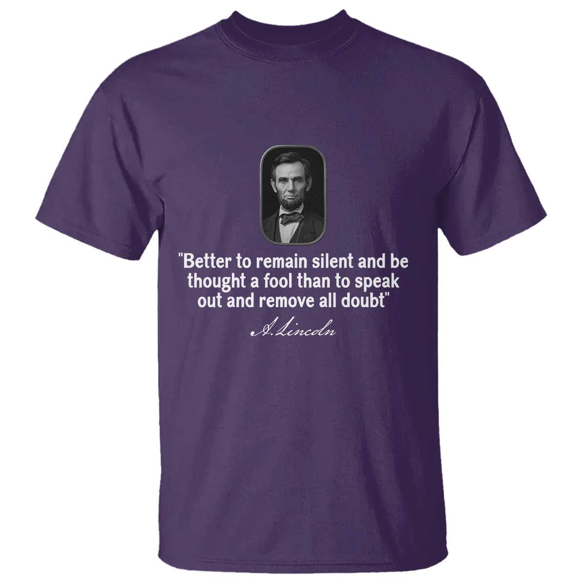 Abraham Lincoln Wise Quote T Shirt Better To Remain Silent Sarcastic Wisdom