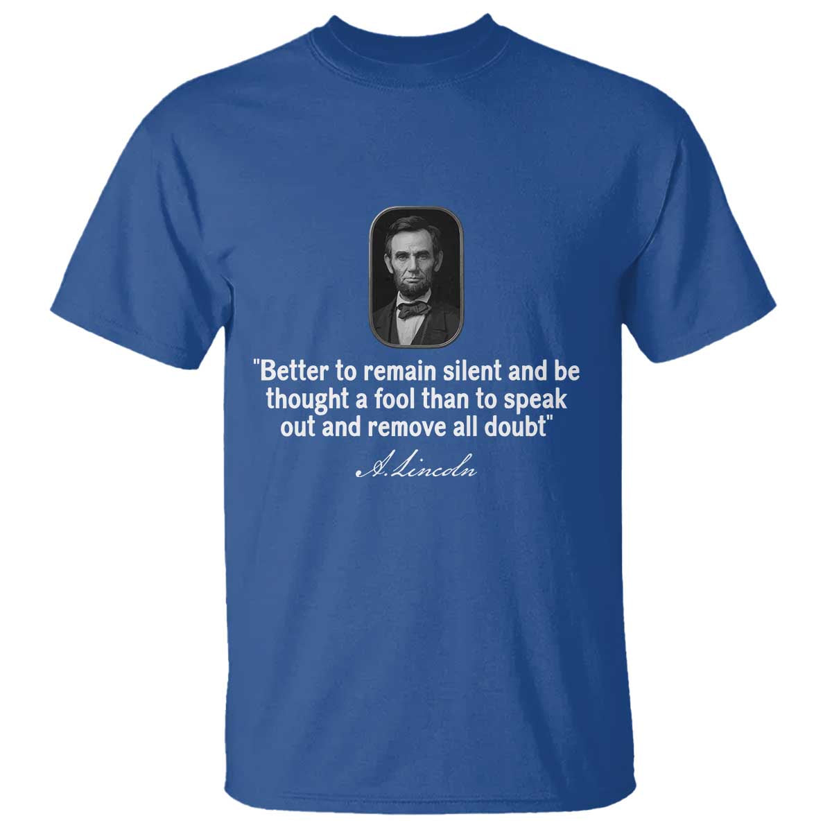 Abraham Lincoln Wise Quote T Shirt Better To Remain Silent Sarcastic Wisdom