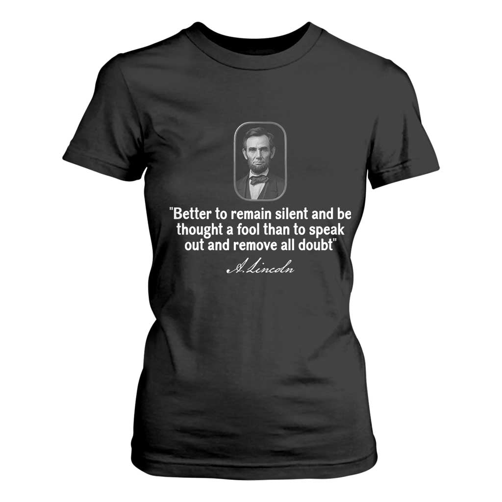 Abraham Lincoln Wise Quote T Shirt For Women Better To Remain Silent Sarcastic Wisdom TS02 Black Print Your Wear