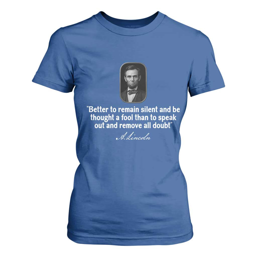 Abraham Lincoln Wise Quote T Shirt For Women Better To Remain Silent Sarcastic Wisdom