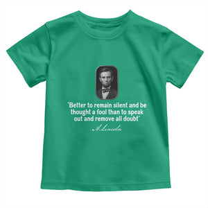 Abraham Lincoln Wise Quote Toddler T Shirt Better To Remain Silent Sarcastic Wisdom