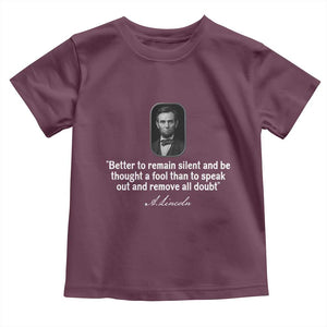 Abraham Lincoln Wise Quote Toddler T Shirt Better To Remain Silent Sarcastic Wisdom