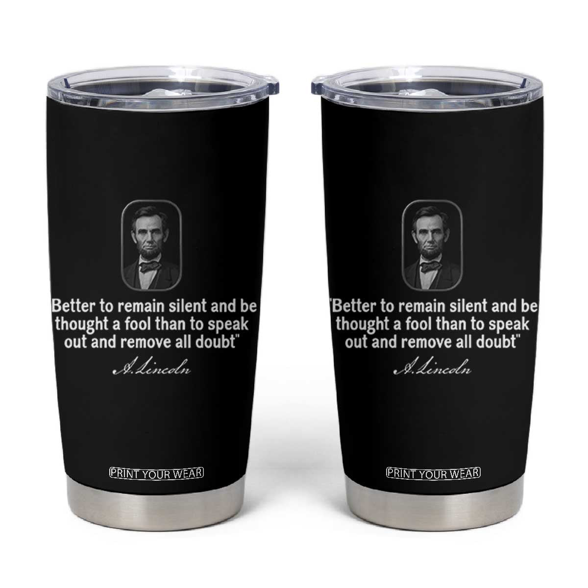 Abraham Lincoln Wise Quote Tumbler Cup Better To Remain Silent Sarcastic Wisdom