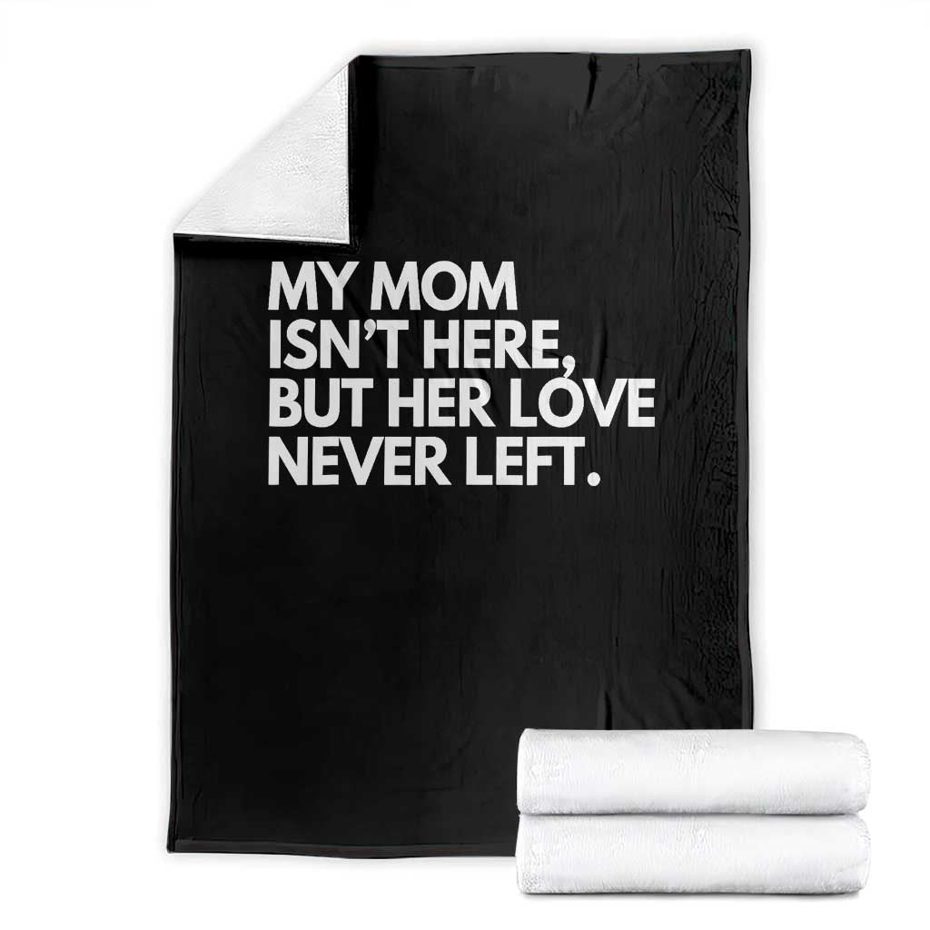 My Mom Isn't Here But Her Love Never Left Throw Blanket Emotional Mother Memorial Tribute TS02 Black Print Your Wear