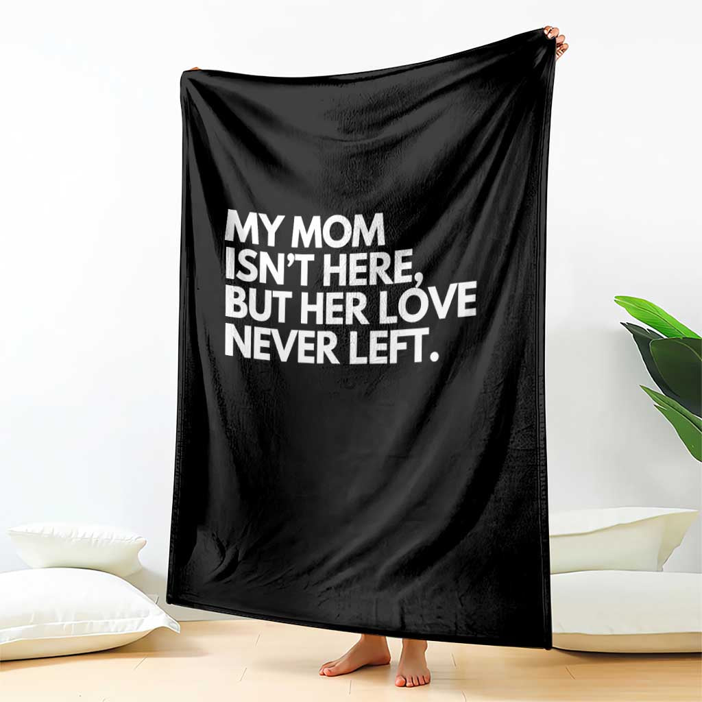 My Mom Isn't Here But Her Love Never Left Throw Blanket Emotional Mother Memorial Tribute TS02 Print Your Wear