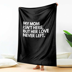 My Mom Isn't Here But Her Love Never Left Throw Blanket Emotional Mother Memorial Tribute TS02 Print Your Wear