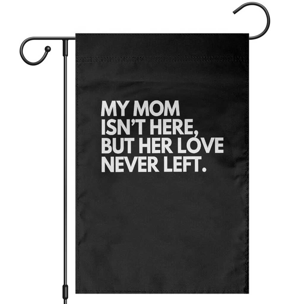 My Mom Isn't Here But Her Love Never Left Garden Flag Emotional Mother Memorial Tribute TS02 Black Print Your Wear