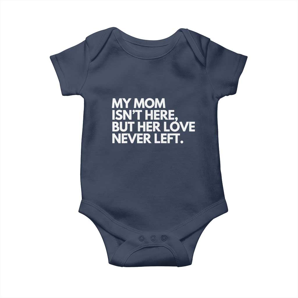 My Mom Isn't Here But Her Love Never Left Baby Onesie Emotional Mother Memorial Tribute TS02 Navy Print Your Wear
