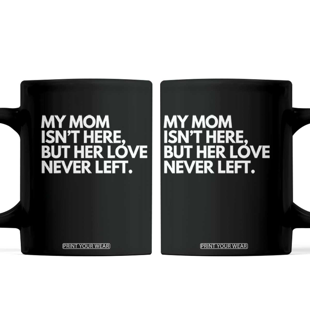 My Mom Isn't Here But Her Love Never Left Coffee Mug Emotional Mother Memorial Tribute TS02 Black Print Your Wear