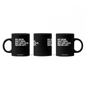 My Mom Isn't Here But Her Love Never Left Coffee Mug Emotional Mother Memorial Tribute TS02 Print Your Wear