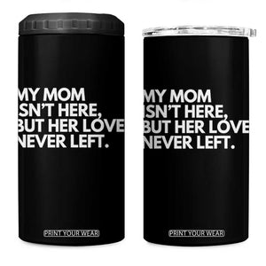 My Mom Isn't Here But Her Love Never Left 4 in 1 Can Cooler Tumbler Emotional Mother Memorial Tribute TS02 One Size: 16 oz Black Print Your Wear