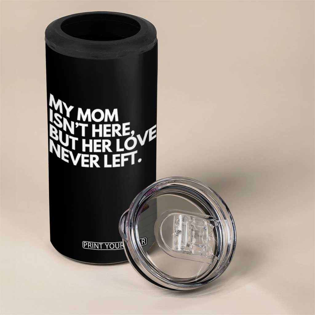 My Mom Isn't Here But Her Love Never Left 4 in 1 Can Cooler Tumbler Emotional Mother Memorial Tribute TS02 Print Your Wear
