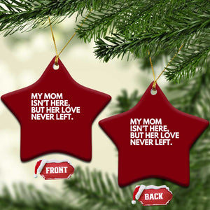 My Mom Isn't Here But Her Love Never Left Ceramic Ornament Emotional Mother Memorial Tribute TS02 Print Your Wear