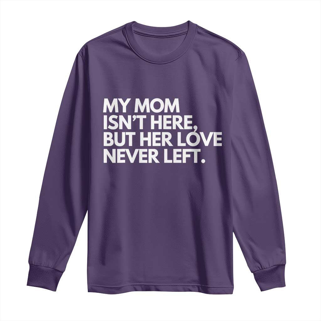 My Mom Isn't Here But Her Love Never Left Long Sleeve Shirt Emotional Mother Memorial Tribute TS02 Purple Print Your Wear