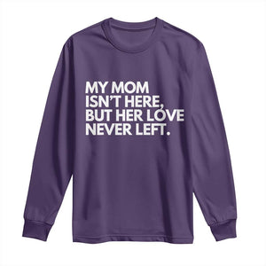 My Mom Isn't Here But Her Love Never Left Long Sleeve Shirt Emotional Mother Memorial Tribute TS02 Purple Print Your Wear