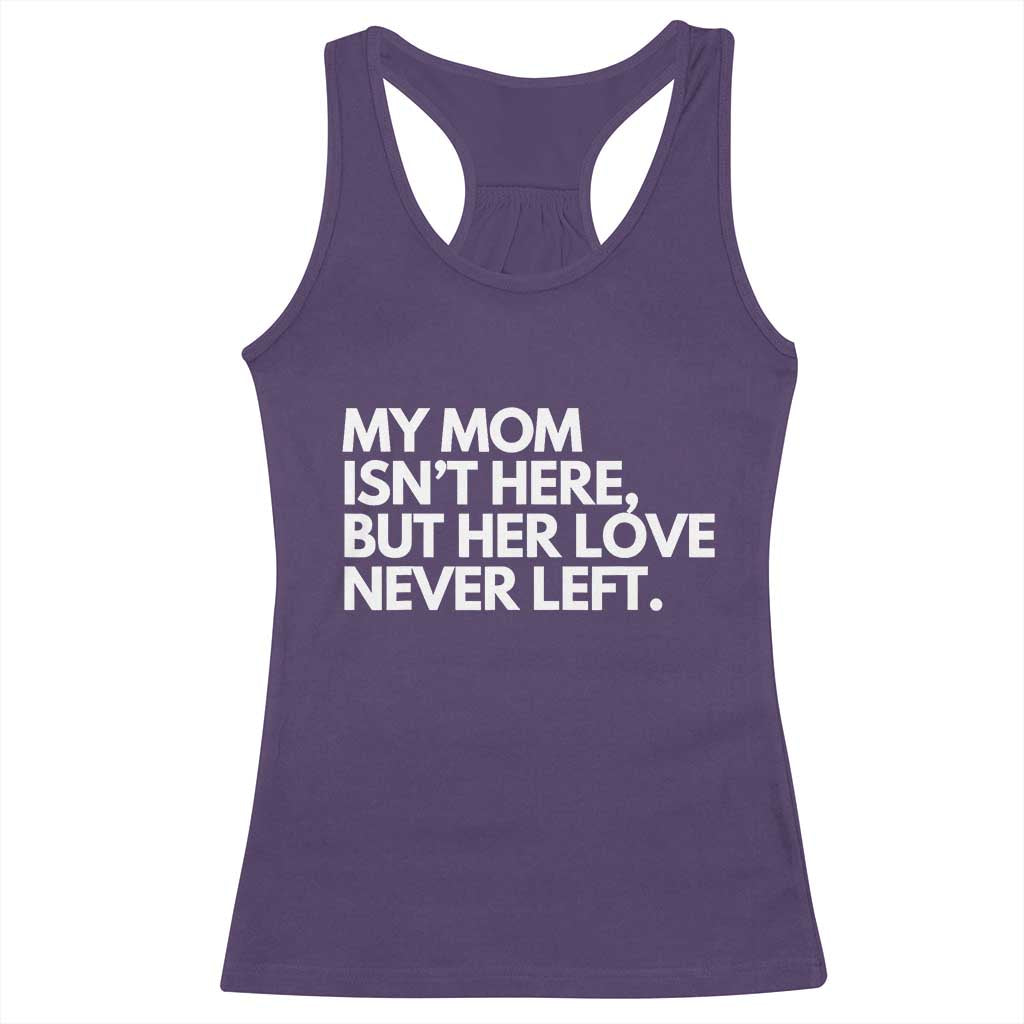 My Mom Isn't Here But Her Love Never Left Racerback Tank Top Emotional Mother Memorial Tribute TS02 Purple Print Your Wear