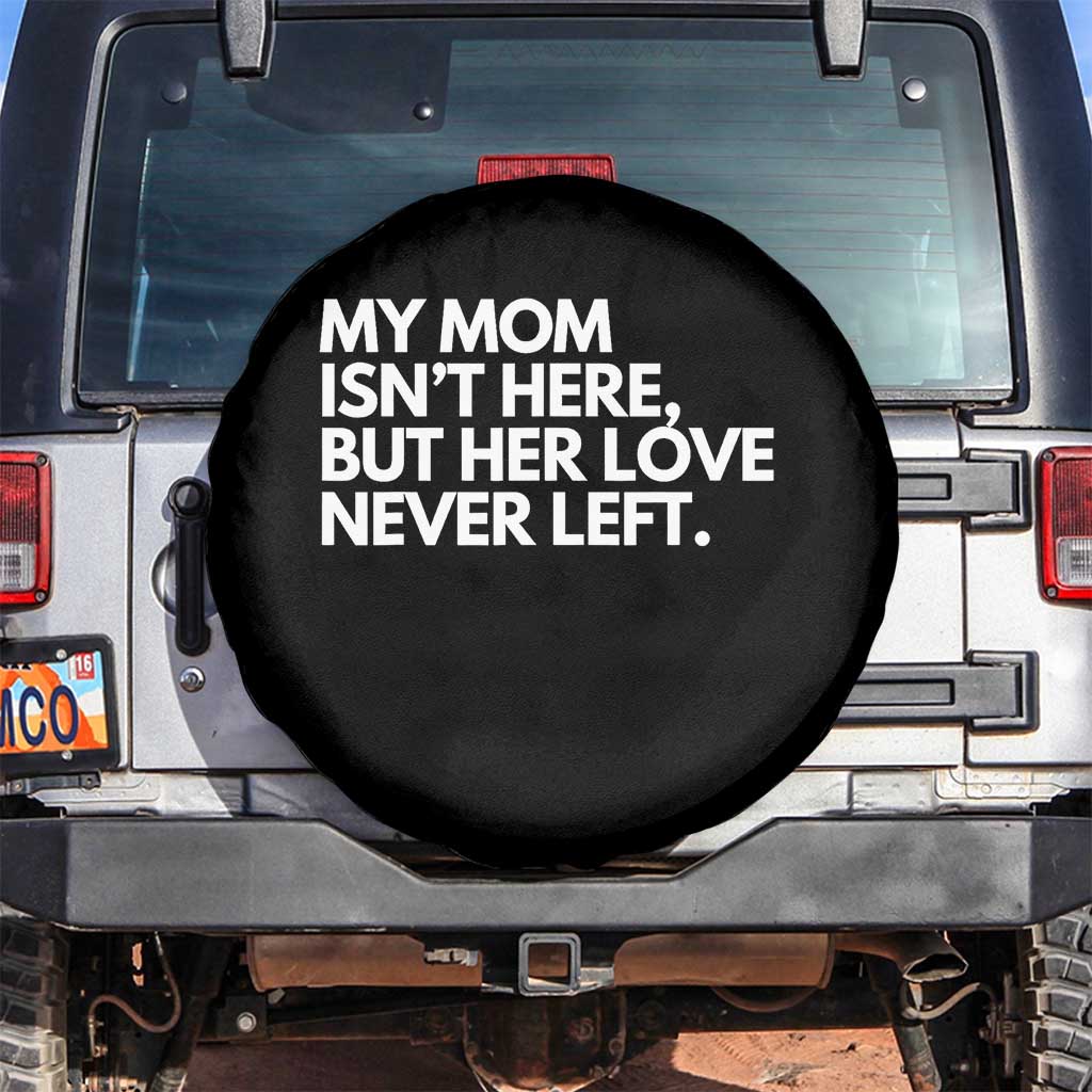 My Mom Isn't Here But Her Love Never Left Spare Tire Cover Emotional Mother Memorial Tribute TS02 No hole Black Print Your Wear