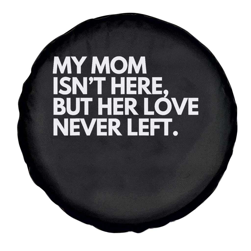 My Mom Isn't Here But Her Love Never Left Spare Tire Cover Emotional Mother Memorial Tribute TS02 Print Your Wear