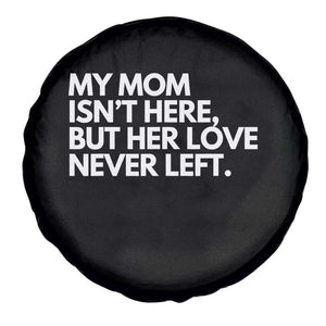 My Mom Isn't Here But Her Love Never Left Spare Tire Cover Emotional Mother Memorial Tribute TS02 Print Your Wear