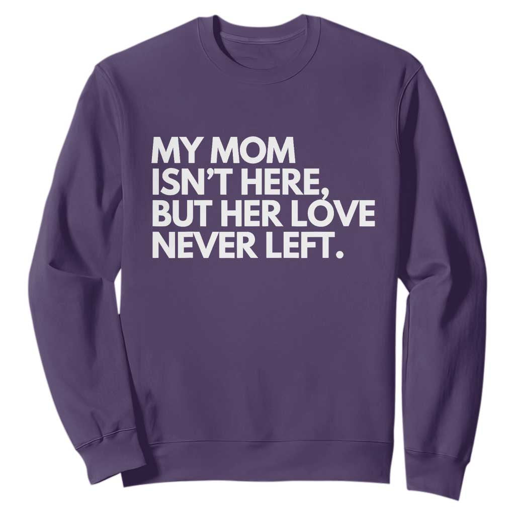 My Mom Isn't Here But Her Love Never Left Sweatshirt Emotional Mother Memorial Tribute TS02 Purple Print Your Wear