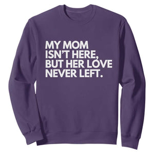 My Mom Isn't Here But Her Love Never Left Sweatshirt Emotional Mother Memorial Tribute TS02 Purple Print Your Wear