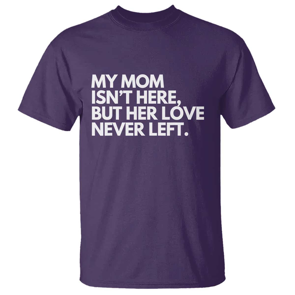 My Mom Isn't Here But Her Love Never Left T Shirt Emotional Mother Memorial Tribute TS02 Purple Print Your Wear