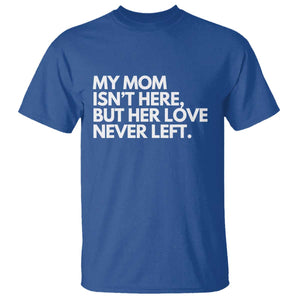 My Mom Isn't Here But Her Love Never Left T Shirt Emotional Mother Memorial Tribute TS02 Royal Blue Print Your Wear