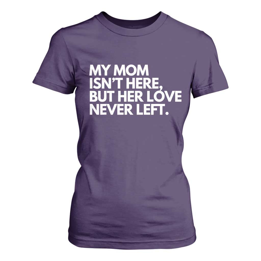My Mom Isn't Here But Her Love Never Left T Shirt For Women Emotional Mother Memorial Tribute TS02 Purple Print Your Wear