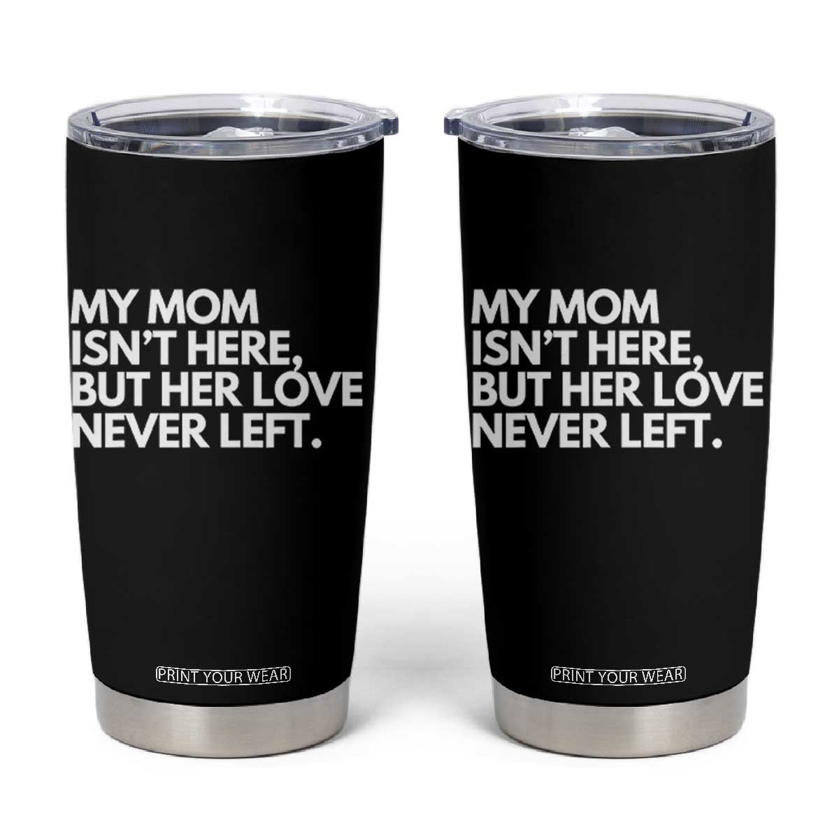 My Mom Isn't Here But Her Love Never Left Tumbler Cup Emotional Mother Memorial Tribute TS02 Black Print Your Wear