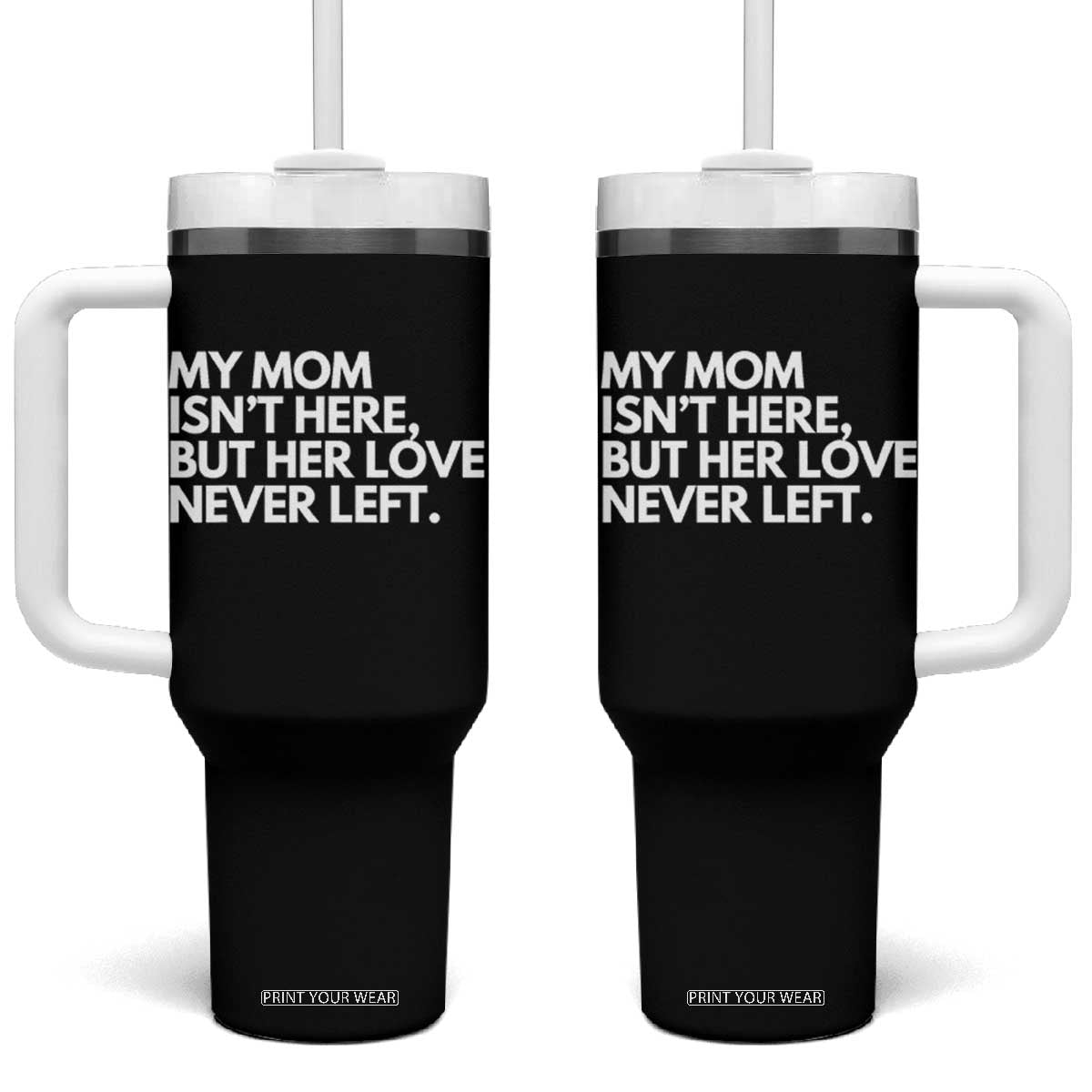 My Mom Isn't Here But Her Love Never Left Tumbler With Handle Emotional Mother Memorial Tribute TS02 One Size: 40 oz Black Print Your Wear