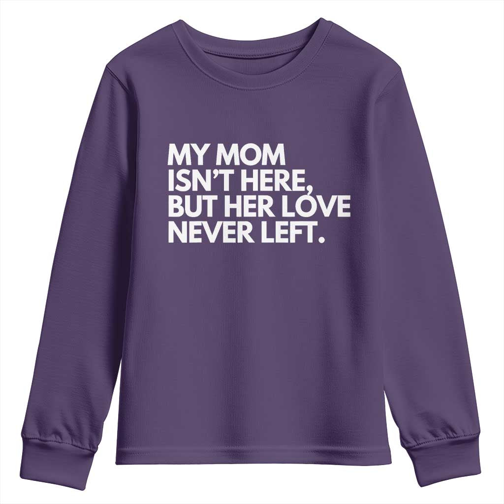 My Mom Isn't Here But Her Love Never Left Youth Sweatshirt Emotional Mother Memorial Tribute TS02 Purple Print Your Wear