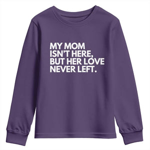 My Mom Isn't Here But Her Love Never Left Youth Sweatshirt Emotional Mother Memorial Tribute TS02 Purple Print Your Wear