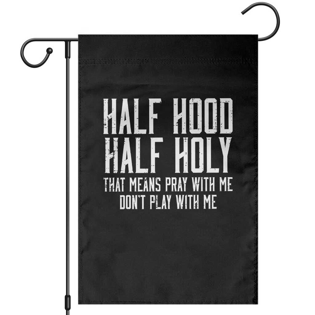 Funny Distressed Sassy Christian Garden Flag Half Hood Half Holy Pray With Me Don't Play With Me TS02 Black Print Your Wear