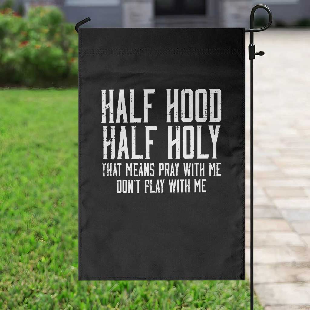 Funny Distressed Sassy Christian Garden Flag Half Hood Half Holy Pray With Me Don't Play With Me TS02 Print Your Wear