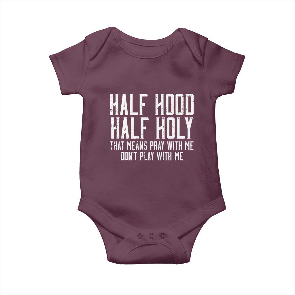 Funny Distressed Sassy Christian Baby Onesie Half Hood Half Holy Pray With Me Don't Play With Me TS02 Maroon Print Your Wear