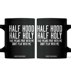 Funny Distressed Sassy Christian Coffee Mug Half Hood Half Holy Pray With Me Don't Play With Me TS02 Black Print Your Wear