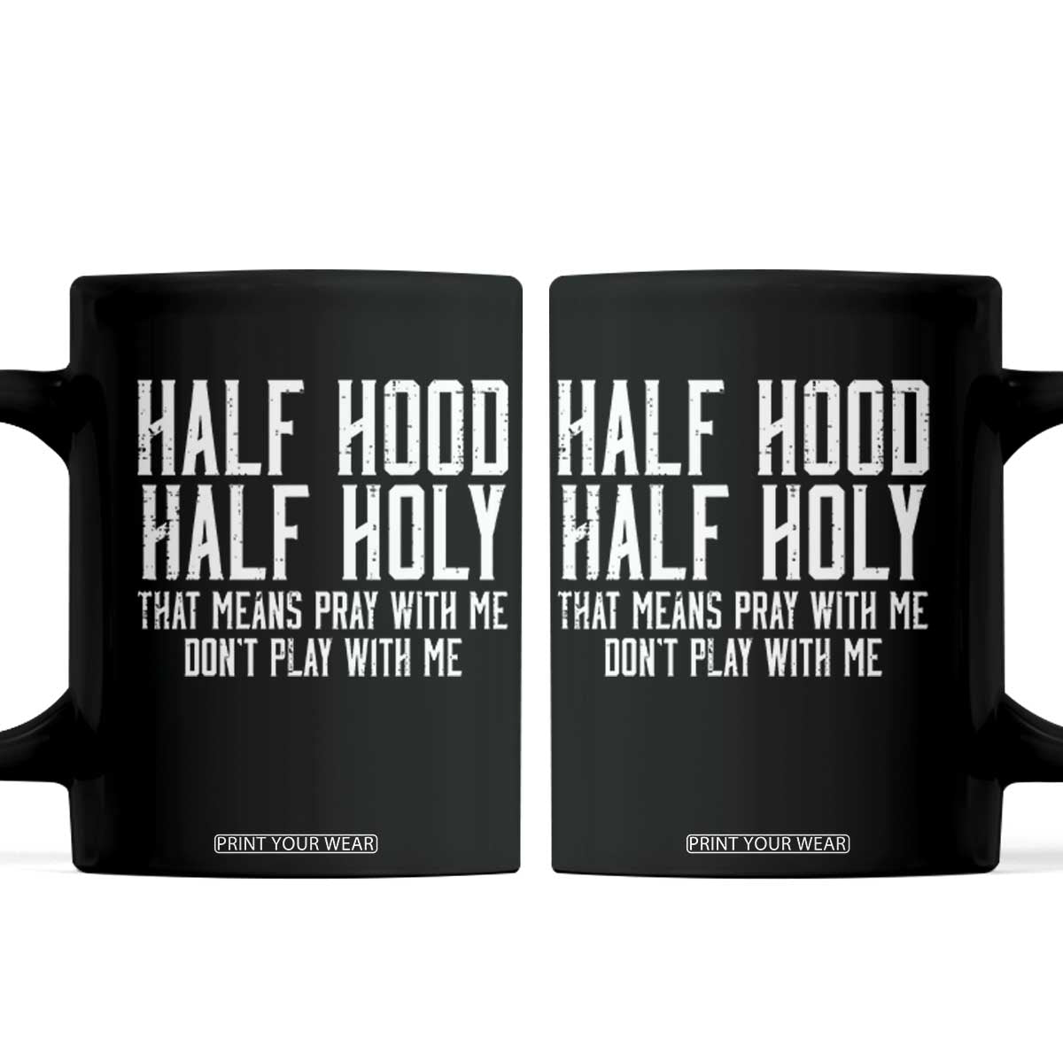Funny Distressed Sassy Christian Coffee Mug Half Hood Half Holy Pray With Me Don't Play With Me