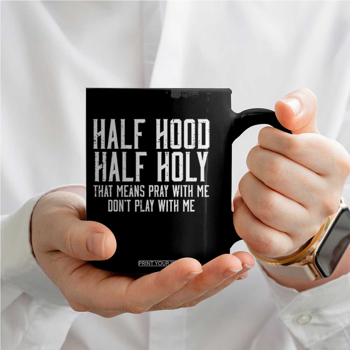 Funny Distressed Sassy Christian Coffee Mug Half Hood Half Holy Pray With Me Don't Play With Me TS02 Print Your Wear
