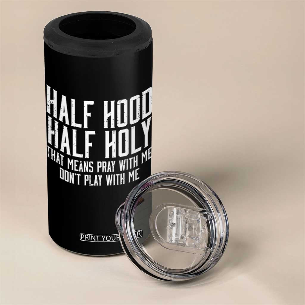 Funny Distressed Sassy Christian 4 in 1 Can Cooler Tumbler Half Hood Half Holy Pray With Me Don't Play With Me TS02 Print Your Wear