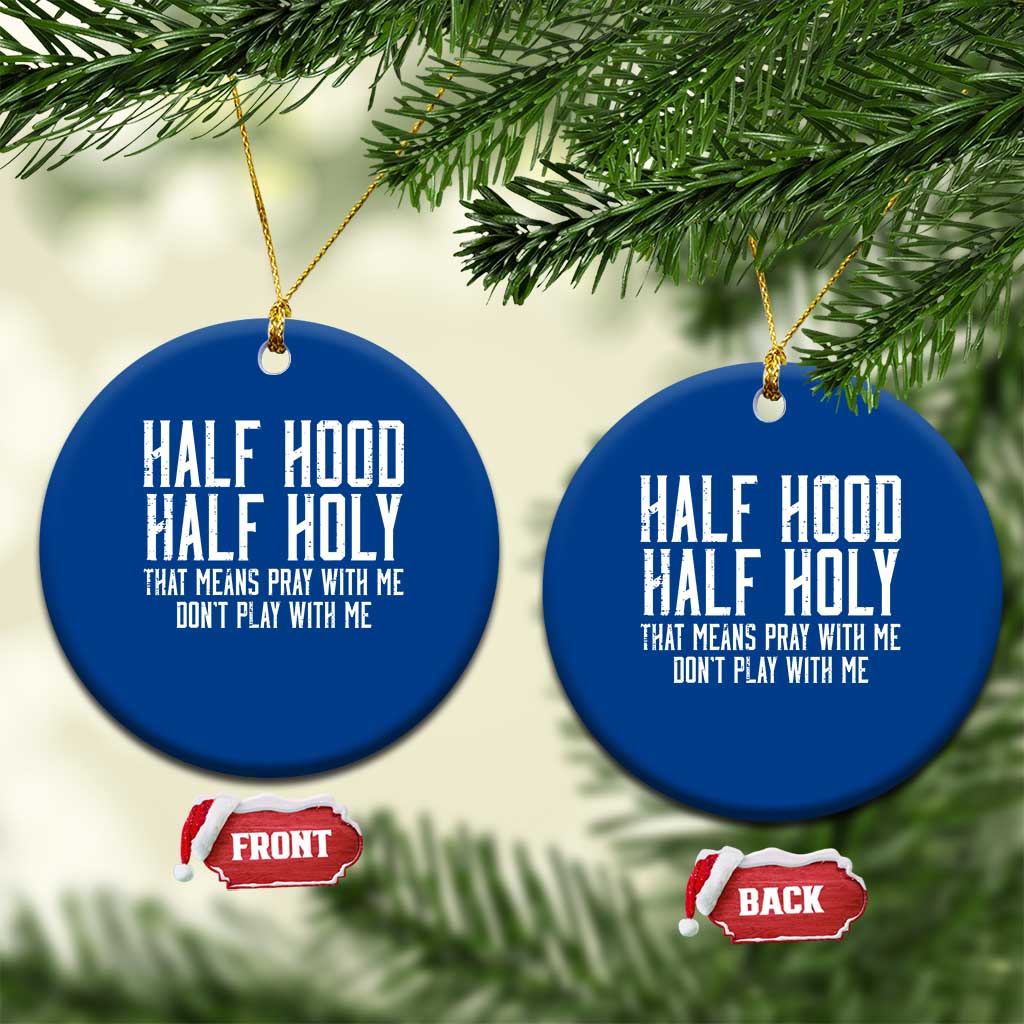Funny Distressed Sassy Christian Ceramic Ornament Half Hood Half Holy Pray With Me Don't Play With Me TS02 1pc Blue Print Your Wear
