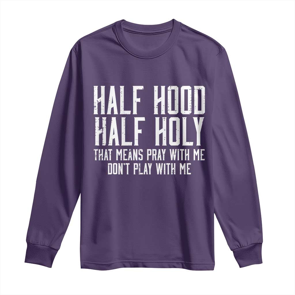 Funny Distressed Sassy Christian Long Sleeve Shirt Half Hood Half Holy Pray With Me Don't Play With Me TS02 Purple Print Your Wear