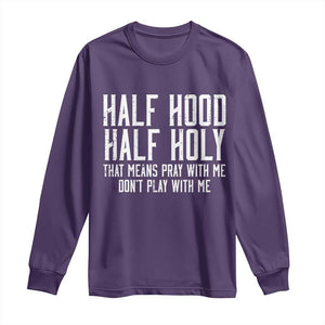 Funny Distressed Sassy Christian Long Sleeve Shirt Half Hood Half Holy Pray With Me Don't Play With Me TS02 Purple Print Your Wear