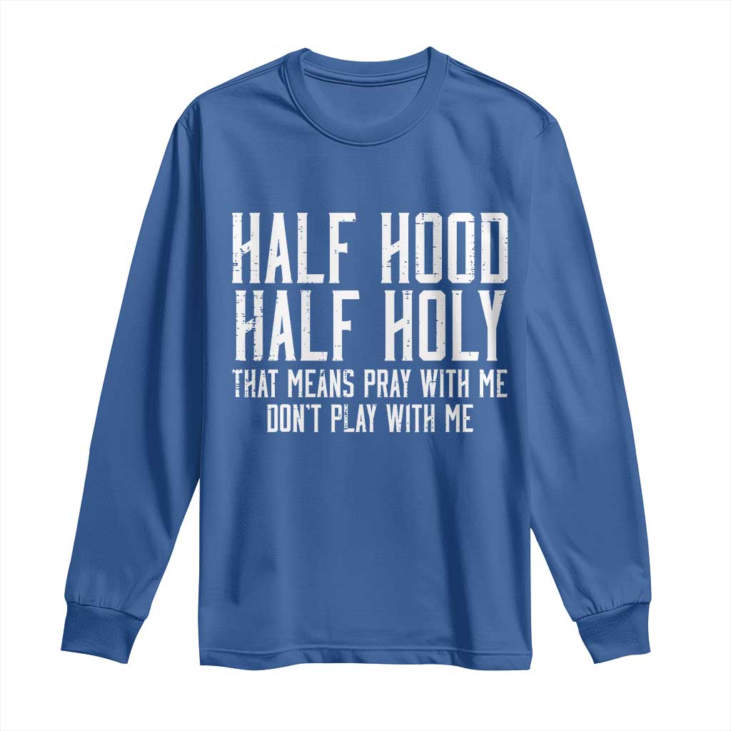 Funny Distressed Sassy Christian Long Sleeve Shirt Half Hood Half Holy Pray With Me Don't Play With Me TS02 Royal Blue Print Your Wear