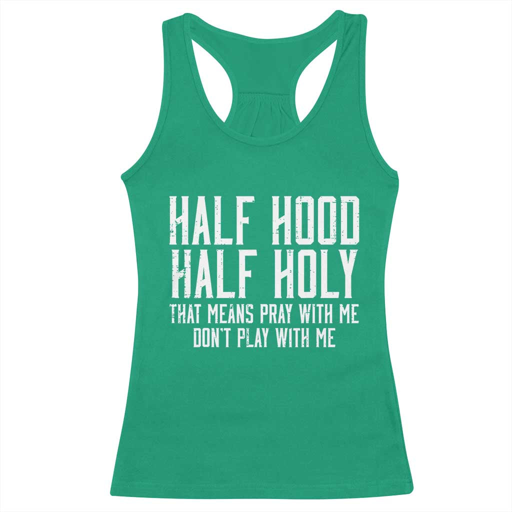 Funny Distressed Sassy Christian Racerback Tank Top Half Hood Half Holy Pray With Me Don't Play With Me TS02 Irish Green Print Your Wear