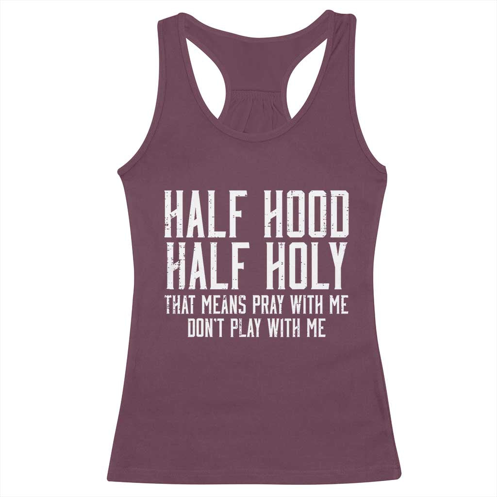 Funny Distressed Sassy Christian Racerback Tank Top Half Hood Half Holy Pray With Me Don't Play With Me TS02 Maroon Print Your Wear